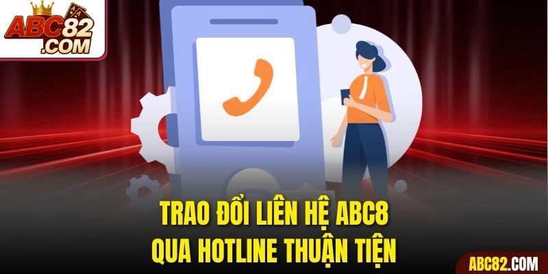 Trao đổi liên hệ ABC8 qua hotline thuận tiện 